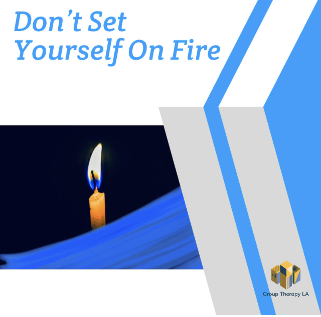 Don’t set yourself on fire