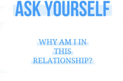 Ask Yourself: Why Am I In This Relationship?